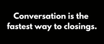 Conversation are the fastest way